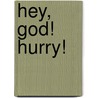 Hey, God! Hurry! door Roxie Gibson