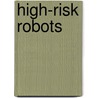 High-Risk Robots door Tony Hyland