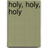 Holy, Holy, Holy