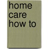 Home Care How To door Brendan John