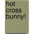 Hot Cross Bunny!
