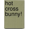 Hot Cross Bunny! door M. Christina Butler