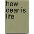 How Dear Is Life