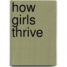 How Girls Thrive by Ph.d. Deak Joanne