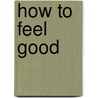 How To Feel Good by Tricia Mangan