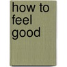 How To Feel Good door Tricia Mangan