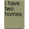 I Have Two Homes door Marian De Smet