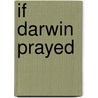 If Darwin Prayed door Bruce Sanguin