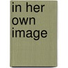 In Her Own Image door Danielle Knafo