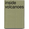 Inside Volcanoes by Phillip Steele