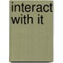 Interact With It