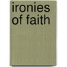 Ironies Of Faith door Anthony M. Esolen