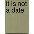 It Is Not a Date