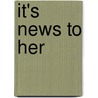 It's News to Her by Helen R. Myers