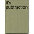 It's Subtraction