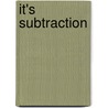 It's Subtraction door M.W. Penn