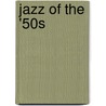 Jazz Of The '50S door Hal Leonard Publishing Corporation