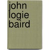John Logie Baird door John McBrewster