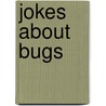 Jokes About Bugs door Judy A. Winter