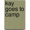 Kay Goes To Camp door Amanda Macias