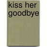 Kiss Her Goodbye by Mickey Spillane