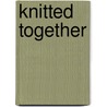 Knitted Together door Renee Gibbs