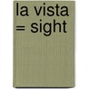 La Vista = Sight by Kay Woodward