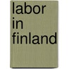 Labor in Finland door Carl Erik Knoellinger