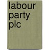 Labour Party Plc door David Osler