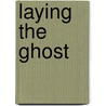 Laying The Ghost door Cait Oliver