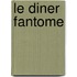 Le Diner Fantome