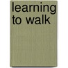 Learning To Walk by Rick Chesher