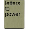 Letters To Power by Samuel Mccormick