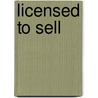 Licensed To Sell door Michael Slaughter
