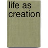 Life as Creation door Shalom Freedman