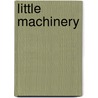 Little Machinery door Mary Liddell