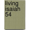 Living Isaiah 54 door Mary Elliott