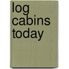 Log Cabins Today door Jeanne Stauffer