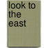 Look To The East