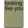 Looking Like You by Barry Hendrickson