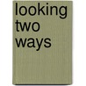 Looking Two Ways by Toni De Bromhead