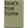 Love's True Home by Sri Gawn Tu Fahr