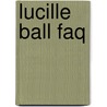 Lucille Ball Faq by James Sheridan
