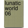 Lunatic World 06 by Michiyo Kikuta