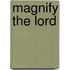 Magnify The Lord