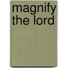 Magnify The Lord door Martyn Lloyd-Jones