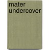 Mater Undercover door Brooke Dworkin