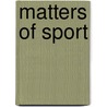 Matters Of Sport door D. Malcolm