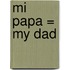 Mi Papa = My Dad