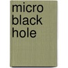 Micro Black Hole door John McBrewster